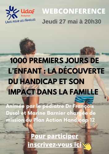 AFFICHE-INVITATION 27 mai - 20h30 Web conférence « 1000 premiers jours de l'enfant  la découverte du handicap et son impact dans la famille » (2)_page-0001.jpg